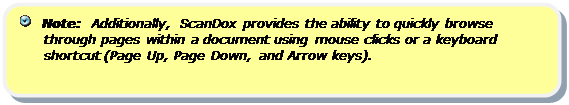 Rounded Rectangle:    Note:  Additionally, ScanDox provides the ability to quickly browse through pages within a document using mouse clicks or a keyboard shortcut (Page Up, Page Down, and Arrow keys). 


