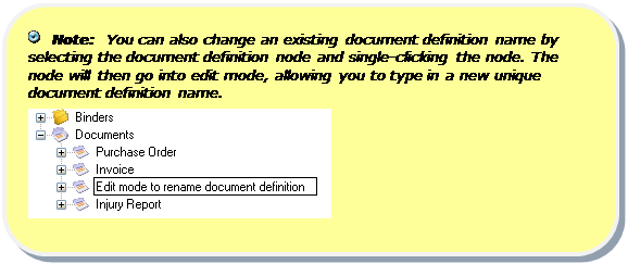 Rounded Rectangle:    Note:  You can also change an existing document definition name by selecting the document definition node and single-clicking the node. The node will then go into edit mode, allowing you to type in a new unique document definition name.
 
